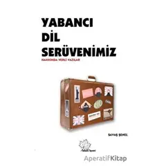 Yabancı Dil Serüvenimiz Hakkında Yerli Yazılar - Savaş Şenel - Asmaaltı Yayınevi