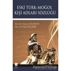 Eski Türk - Moğol Kişi Adları Sözlüğü - Paki Küçüker - Bilge Kültür Sanat