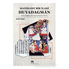 Manihaist Bir İlahi Huyadagman - Betül Özbay - Dergah Yayınları