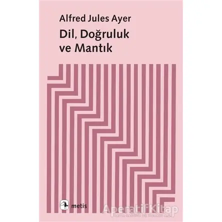 Dil, Doğruluk ve Mantık - Alfred Jules Ayer - Metis Yayınları