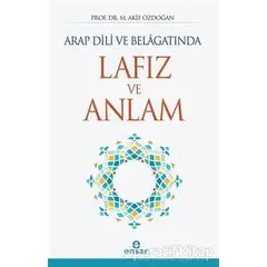 Arap Dili ve Belagatında Lafız ve Anlam - M. Akif Özdoğan - Ensar Neşriyat