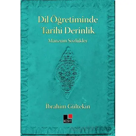 Dil Öğretiminde Tarihi Derinlik Manzum Sözlükler - İbrahim Gültekin - Kesit Yayınları