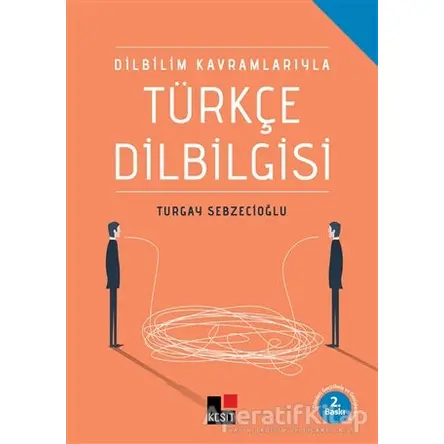 Dilbilim Kavramlarıyla Türkçe Dilbilgisi - Turgay Sebzecioğlu - Kesit Yayınları