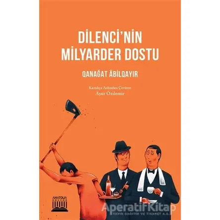 Dilenci’nin Milyarder Dostu - Qanağat Abilqayır - Anatolia Kitap