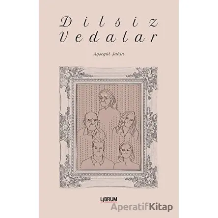 Dilsiz Vedalar - Ayşegül Şahin - Librum Kitap