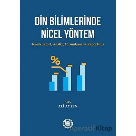 Din Bilimlerinde Nicel Yöntem: Teorik Temel-Analiz - Yorumlama ve Raporlama