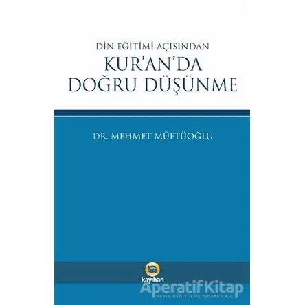 Din Eğitimi Açısından Kur’an’da Doğru Düşünme - Mehmet Müftüoğlu - Kayıhan Yayınları