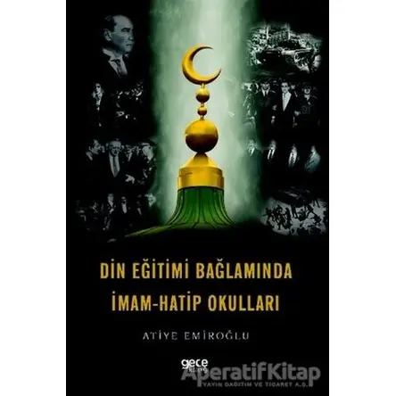 Din Eğitimi Bağlamında İmam-Hatip Okulları - Atiye Emiroğlu - Gece Kitaplığı