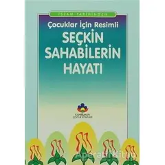 İslam Tarihinden Çocuklar İçin Resimli Seçkin Sahabilerin Hayatı