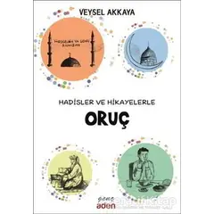 Hadisler ve Hikayelerle Oruç - Veysel Akkaya - Aden Yayıncılık