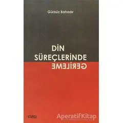 Din Süreçlerinde Gerileme - Gürbüz Bahadır - Çizgi Kitabevi Yayınları