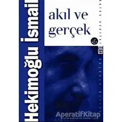 Akıl ve Gerçek - Hekimoğlu İsmail - Timaş Yayınları