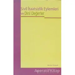 Sivil İtaatsizlik Eylemleri ve Dini Değerler - Mevlüt Uyanık - Elis Yayınları