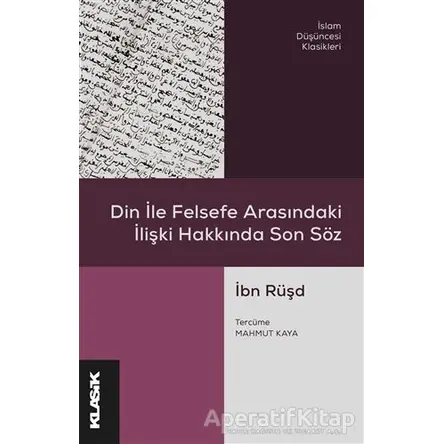 Din ile Felsefe Arasındaki İlişki Hakkında Son Söz - İbn Rüşd - Klasik Yayınları