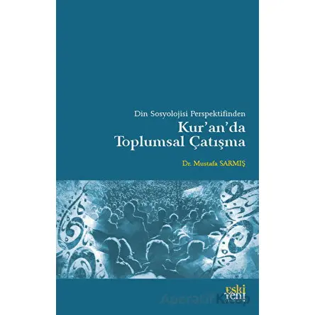 Din Sosyolojisi Perspektifinden Kuranda Toplumsal Çatışma - Kolektif - Eski Yeni Yayınları