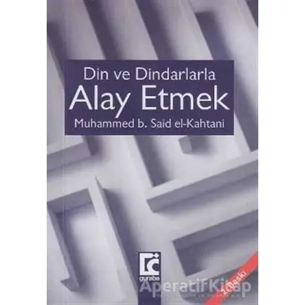 Din ve Dindarlarla Alay Etmek - Muhammed b. Said el-Kahtani - Guraba Yayınları