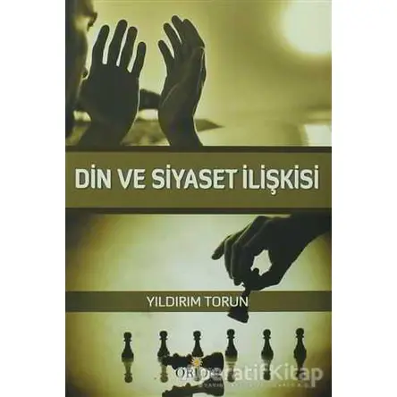 Din ve Siyaset İlişkisi - Yıldırım Torun - Orion Kitabevi