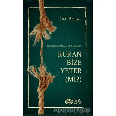 Dini Doğru Anlama ve Yaşamada Kur’an Bize Yeter (Mi?) - İsa Polat - Önsöz Yayıncılık