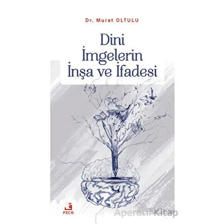 Dini İmgelerin İnşa ve İfadesi - Murat Oltulu - Fecr Yayınları