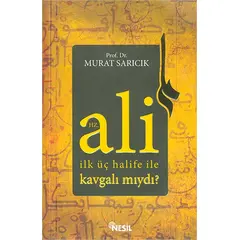 Hz. Ali İlk Üç Halife ile Kavgalı mıydı? - Murat Sarıcık - Nesil Yayınları