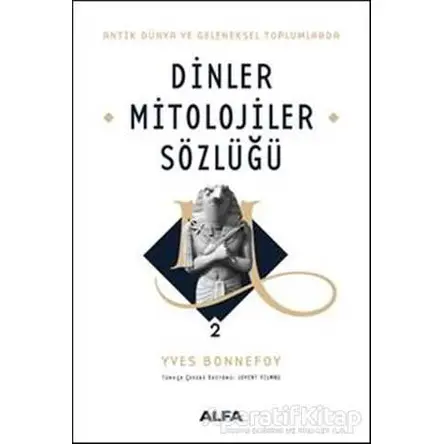 Dinler Mitolojiler Sözlüğü 2 - Yves Bonnefoy - Alfa Yayınları