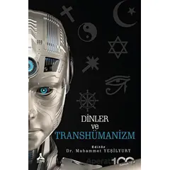 Dinler ve Transhümanizm - Kolektif - Sonçağ Yayınları