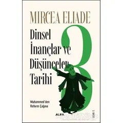 Dinsel İnançlar ve Düşünceler Tarihi 3 - Mircea Eliade - Alfa Yayınları