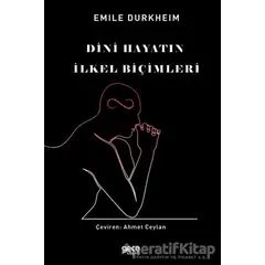 Dini Hayatın İlkel Biçimleri - Emile Durkheim - Gece Kitaplığı