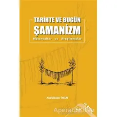 Tarihte ve Bugün Şamanizm - Abdülkadir İnan - Altınordu Yayınları