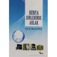 Dünya Dinlerinde Ahlak - Mustafa Köylü - Dem Yayınları