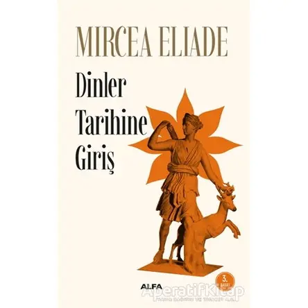 Dinler Tarihine Giriş - Mircea Eliade - Alfa Yayınları