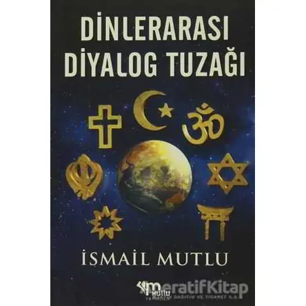 Dinlerarası Diyalog Tuzağı - İsmail Mutlu - Mutlu Yayınevi