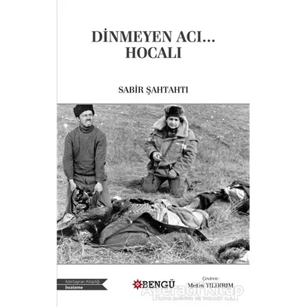 Dinmeyen Acı… Hocalı - Sabir Şahtahtı - Bengü Yayınları