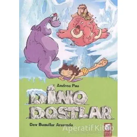 Dino Dostlar 4: Dev Buzullar Arasında - Andrea Pau - Final Kültür Sanat Yayınları