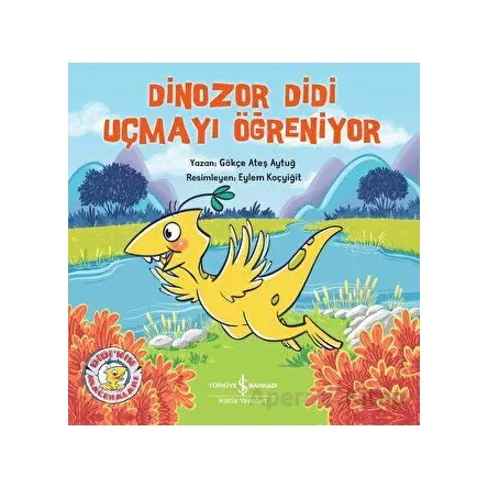 Dinozor Didi Uçmayı Öğreniyor - Gökçe Ateş Aytuğ - İş Bankası Kültür Yayınları