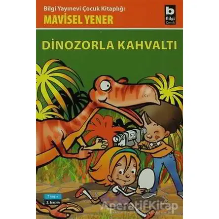 Dinozorla Kahvaltı - Mavisel Yener - Bilgi Yayınevi