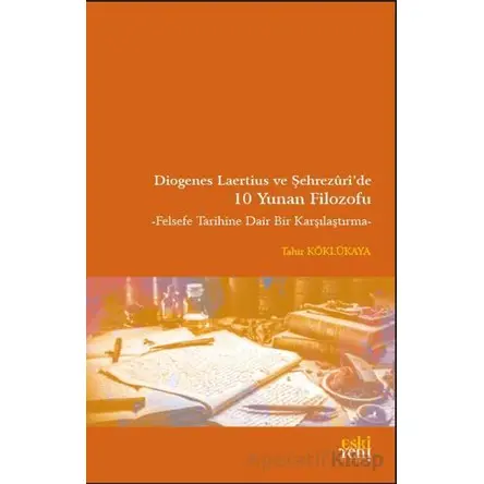 Diogenes Laertius ve Şehrezuri’de 10 Yunan Filozofu - Tahir Köklükaya - Eski Yeni Yayınları