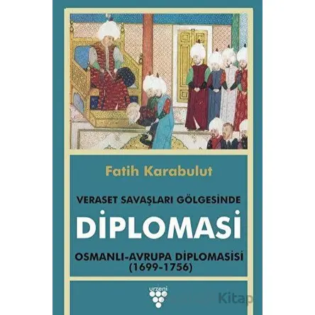 Diplomasi - Veraset Savaşları Gölgesinde Diplomasi - Fatih Karabulut - Urzeni Yayıncılık