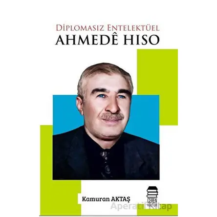 Diplomasız Entelektüel: Ahmede Hiso - Kamuran Aktaş - Ceylan Yayınları