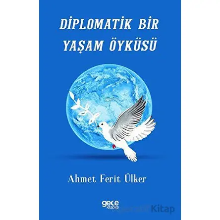 Diplomatik Bir Yaşam Öyküsü - Ahmet Ferit Ülker - Gece Kitaplığı