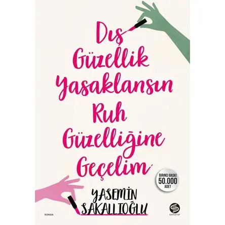 Dış Güzellik Yasaklansın Ruh Güzelliğine Geçelim - Yasemin Sakallıoğlu - Sahi Kitap