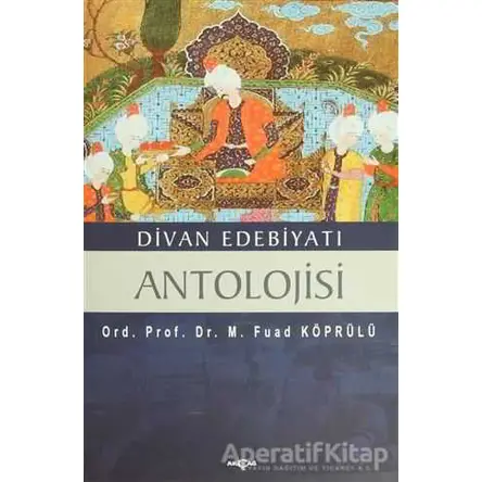 Divan Edebiyatı Antolojisi - Mehmed Fuad Köprülü - Akçağ Yayınları