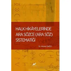 Halk Hikayelerinde Ara Sözce - Ahmet Dağlı - Paradigma Akademi Yayınları