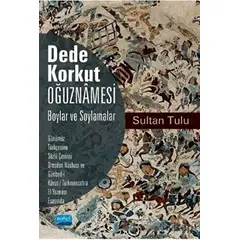 Dede Korkut Oğuznamesi - Boylar ve Soylamalar - Sultan Tulu - Nobel Akademik Yayıncılık