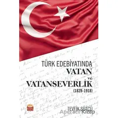 Türk Edebiyatında Vatan ve Vatanseverlik (1839-1918) - Tevfik Sütçü - Nobel Bilimsel Eserler