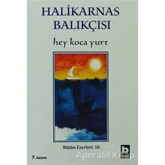 Hey Koca Yurt Bütün Eserleri:16 - Cevat Şakir Kabaağaçlı (Halikarnas Balıkçısı) - Bilgi Yayınevi