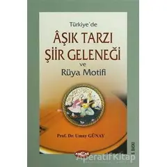 Türkiye’de Aşık Tarzı Şiir Geleneği ve Rüya Motifi - Umay Türkeş Günay - Akçağ Yayınları