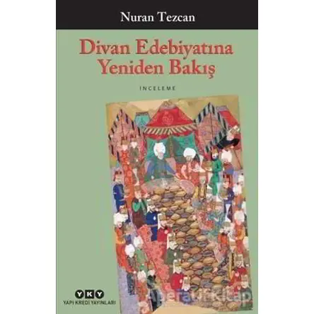 Divan Edebiyatına Yeniden Bakış - Nuran Tezcan - Yapı Kredi Yayınları