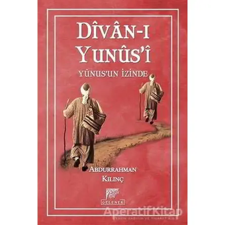 Divan-ı Yunusi Yunusun İzinde - Abdurrahman Kılınç - Gelenek Yayıncılık