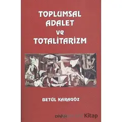 Toplumsal Adalet ve Totalitarizm - Betül Karagöz - Divan Kitap